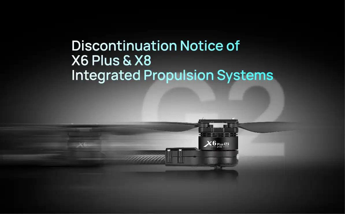 Discontinuation Notice on X6 Plus & X8 Integrated Propulsion Systems